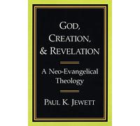 God, Creation, and Revelation: A Neo-Evangelical Theology