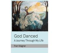 God Danced: A Journey Through My Life