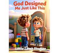 God Designed Me Just Like This: A Faith-Based Christian Picture Book Teaching Children They Are Wonderfully Made on Purpose: 4 (God’s Love for Little Hearts)