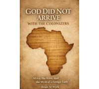 God Did Not Arrive With Colonizers: Africa, the Bible, and the Myth of a Foreign Faith