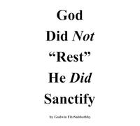 God Did Not “Rest” He Did Sanctify
