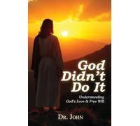 God Didn't Do It: Understanding God's Love & Free Will