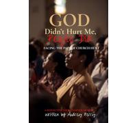GOD Didn't Hurt Me, People Did: Facing the Pain of Church Hurt
