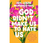 God Didn't Make Us to Hate Us: 40 Devotions to Liberate Your Faith from Fear and Reconnect with Joy