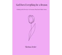 God Does Everything for a Reason: Finding God's Presence in Seasons That Don't Make Sense (It's Never Too Late)