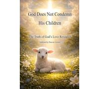 God Does Not Condemn His Children: The Truth of God's Love Revealed