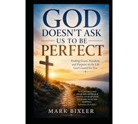 God Doesn't Ask Us To Be Perfect: Finding Grace, Freedom and Purpos in the Life God Created for You