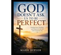 God Doesn't Ask Us To Be Perfect: Finding Grace, Freedom and Purpos in the Life God Created for You