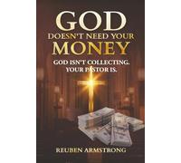 God Doesn't Need Your Money: God Isn't Collecting. Your Pastor Is