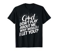 God Don't Play; Why Would I Let You Christian Camiseta