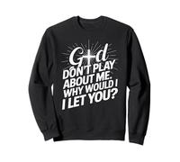 God Don't Play; Why Would I Let You Christian Sudadera