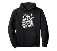 God Don't Play; Why Would I Let You Christian Sudadera con Capucha