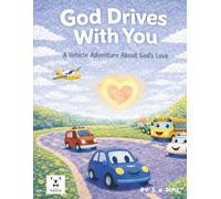 God Drives With You: A Vehicle Adventure About God's Love