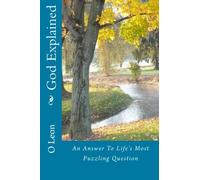 God Explained: An Answer To Life's Most Puzzling Question