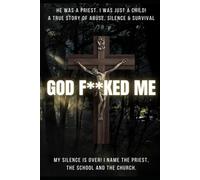 God F**ked Me: He was a priest. I was a child. No one stopped him.