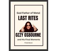 God Father of Metal Last Rites: Ozzy Osbourne and His Final Moments