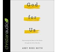 God for Us: Discovering the Heart of the Father through the Life of the Son
