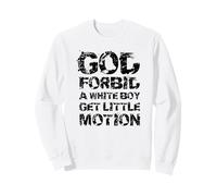 God Forbid A White Boy Get Little Motion Funny Meme Quote Sudadera