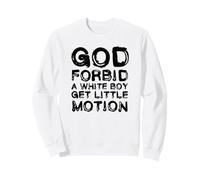 God Forbid A White Boy Get Little Motion Funny Meme Quote Sudadera