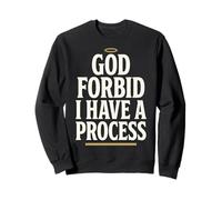 God Forbid Humor I Have a Process Funny Quote Saying Sudadera