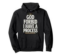 God Forbid Humor I Have a Process Funny Quote Saying Sudadera con Capucha
