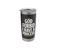 God Forbid Humor I Have a Process Funny Quote Saying Vaso térmico de acero inoxidable de doble pared