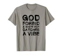God Forbid White Boy Catches A Vibe Funny Meme Quote Camiseta