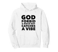 God Forbid White Boy Catches A Vibe Funny Meme Quote Sudadera con Capucha
