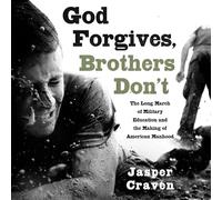God Forgives, Brothers Don't: The Long March of Military Education and the Making of American Manhood