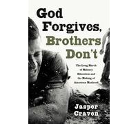 God Forgives, Brothers Don't: The Long March of Military Education and the Making of American Manhood