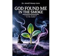 God Found Me in The Smoke: A Story Of Grace In The Ashes