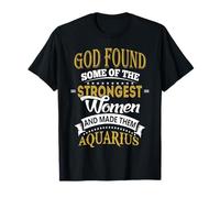God Found Some of Strongest Women and Made Them Aquarius Camiseta