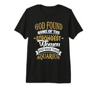 God Found Some of Strongest Women and Made Them Aquarius Camiseta Premium