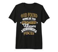 God Found Some of Strongest Women and Made Them Pisces Camiseta Premium