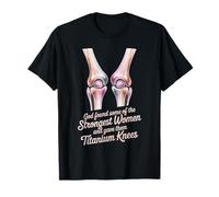 God Gave His Strongest Women Titanium Knees - Camiseta