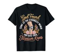 God Gave His Strongest Women Titanium Knees - Camiseta