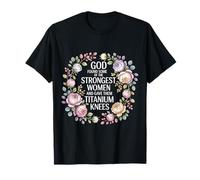 God Gave His Strongest Women Titanium Knees - Camiseta