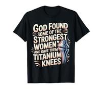 God Gave His Strongest Women Titanium Knees - Camiseta