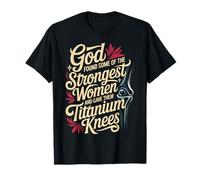 God Gave His Strongest Women Titanium Knees - Camiseta