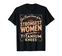 God Gave His Strongest Women Titanium Knees |- Camiseta