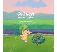 God Gave Me a Voice: Fearfully and Wonderfully Made, a Body Safety Book for Children