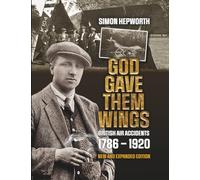 God Gave Them Wings: British Civil Air Accidents July 1786 - December 1920: 1 (British Civil Aircraft Losses)
