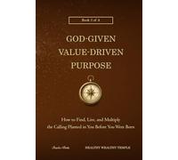 God-Given, Value-Driven Purpose: How to Find, Live, and Multiply the Calling Planted in You Before You Were Born (Healthy Wealthy Temple)
