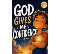 God Gives Me Confidence: An Empowering Christian Gift Book for Boys 8-12 to Solidify Their Faith, Inner Strength, and Courage