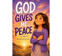 God Gives Me Peace: An Inspiring Christian Book for Girls That Teaches How Much God Loves You and Builds Faith, Confidence and Inner Strength (God Gives Me Series)