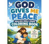 GOD GIVES ME PEACE: Healing Bible Verse Coloring Book for Kids About Peace, Calm & Trusting God (Healing Hearts Collection)