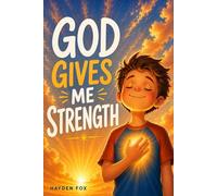 God Gives Me Strength: An Empowering Christian Gift Book for Boys 8-12 to Solidify Their Faith, Confidence, and Courage