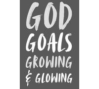 God. Goals. Growing. Glowing. - Faith-Inspired Lined Notebook | Christian Journal for Women & Teens | 6x9 Inspirational Notebook for Goals, Prayers & Reflection | 120 Pages