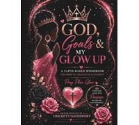God, Goals, & My Glow Up: A Faith-Based Workbook for Growth, Healing & Alignment