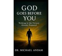 God Goes Before You: Walking in the Victory Already Prepared